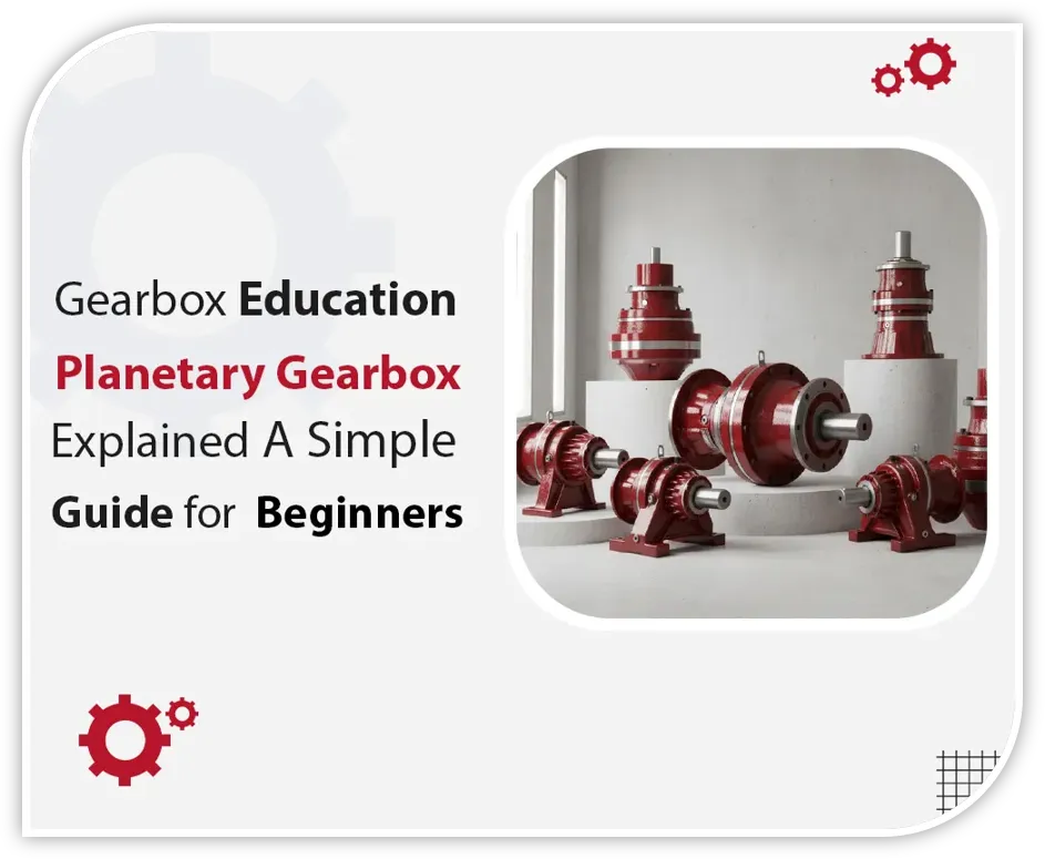 What is a Planetary Gearbox? Complete Guide for Global Industry Buyers