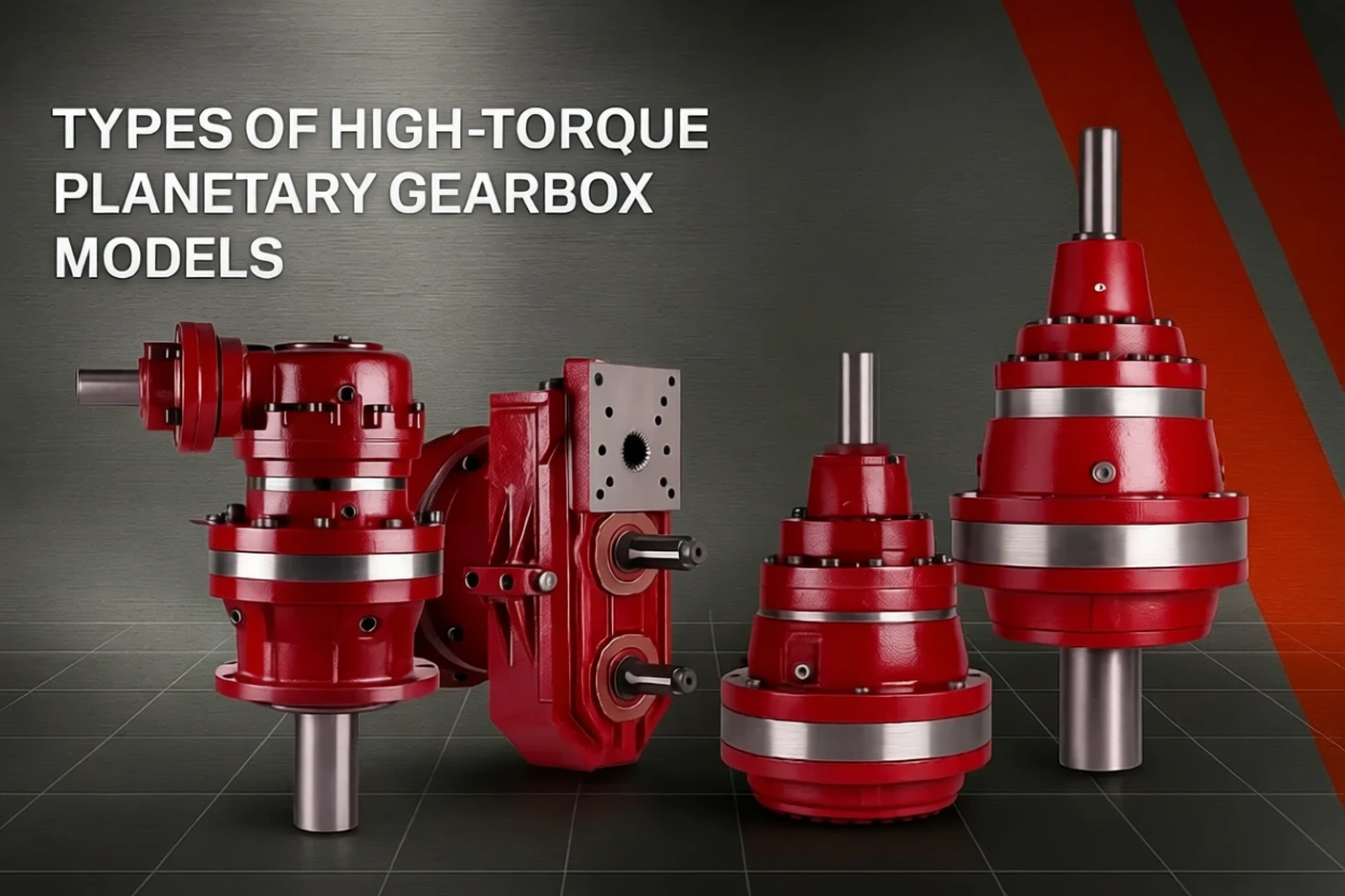Types of High‑Torque Planetary Gearbox Models