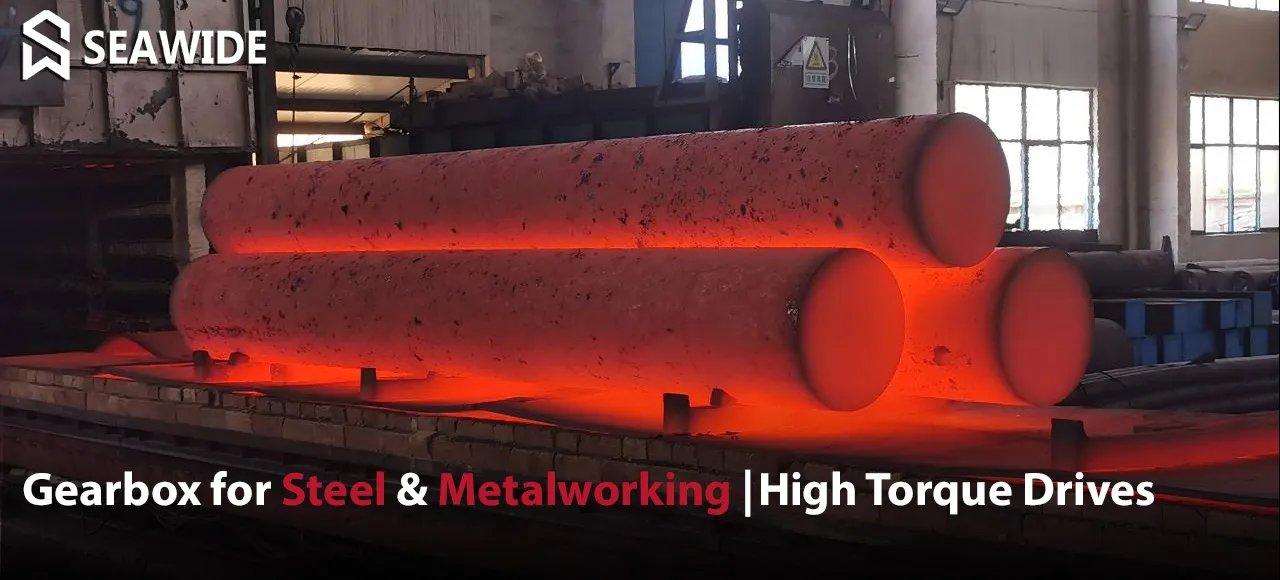 Gearbox for Metalworking  and Steel  High‑Torque Drives