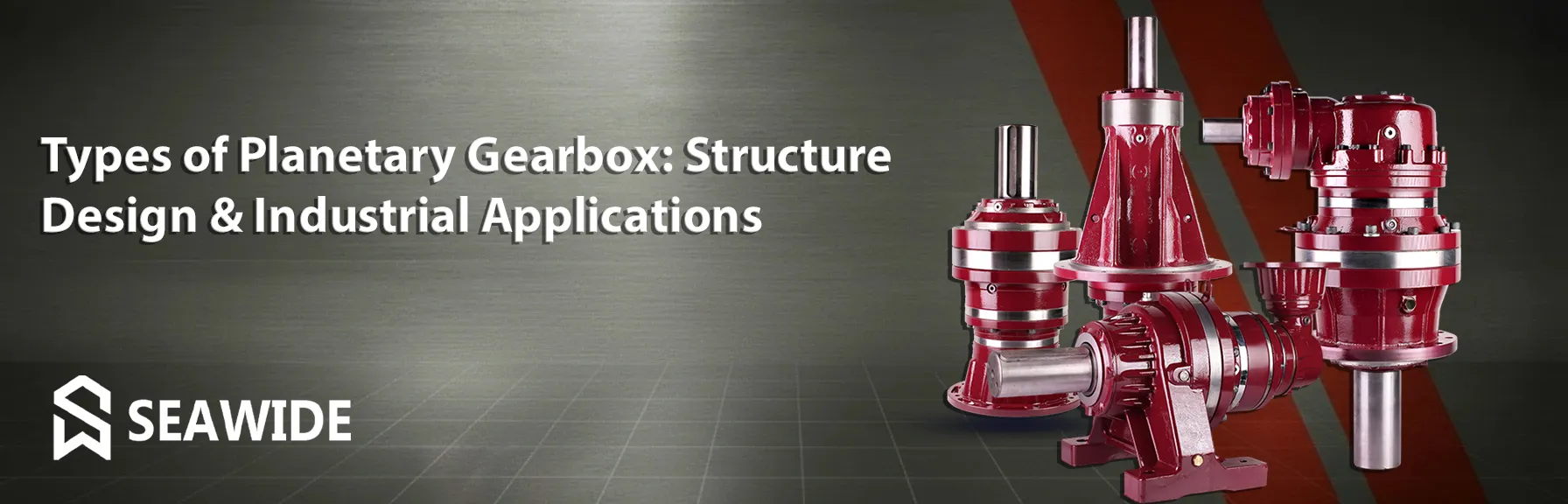 Types of Planetary Gearboxes: Structure, Design & Industrial Applications
