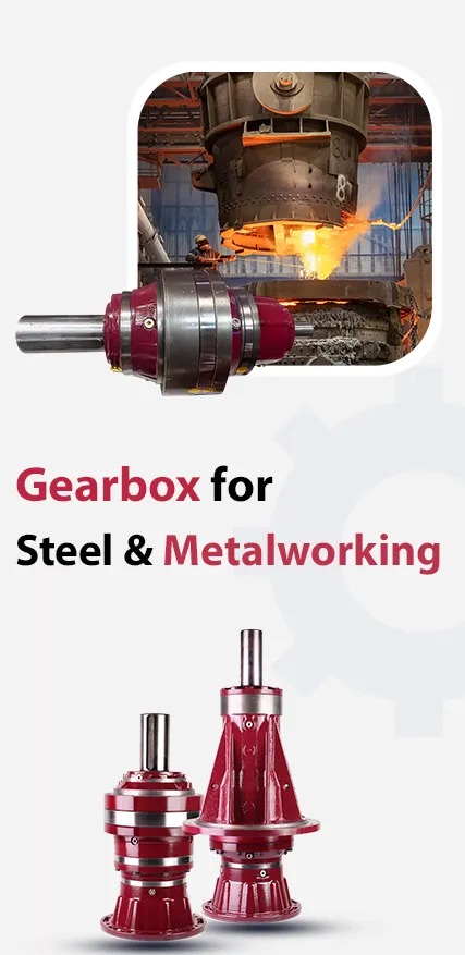 Gearbox for Steel and Metalworking | High‑Torque Drives