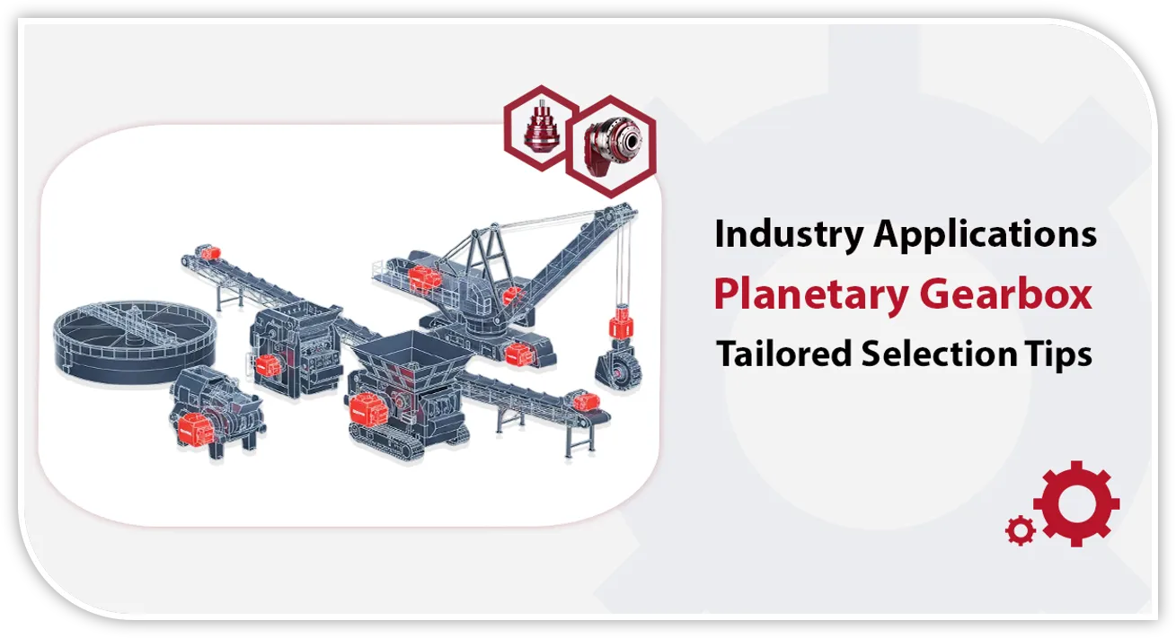 planetary gearbox Industry Applications & Tailored Selection Tips