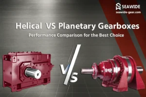 Helical VS Planetary Gearboxes